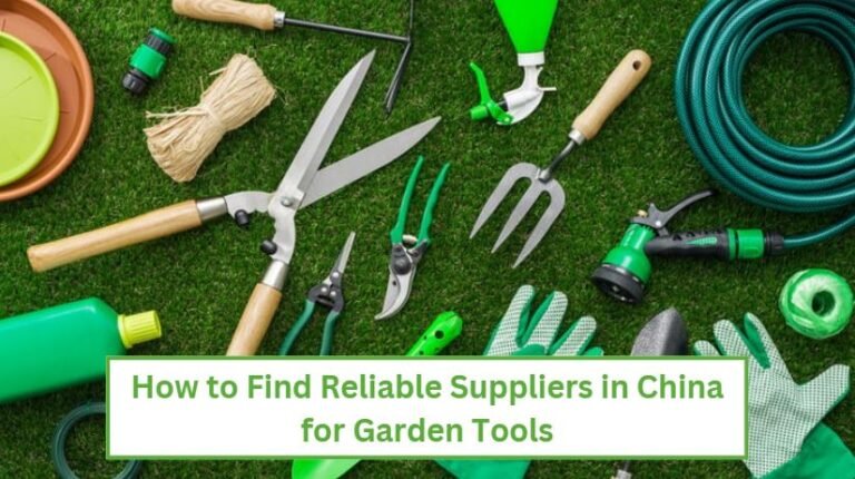How to find reliable suppliers in china for garden tools