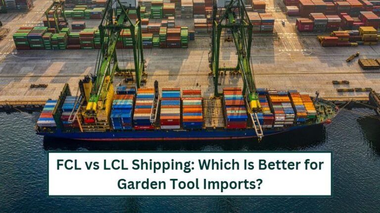 Fcl vs lcl shipping for garden tool imports